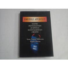 EREZIILE APUSULUI - DESPRE PROTESTANTISM SI ISPITELE RATIONALISMULUI CRESTIN - IEROM. VISARION MOLDOVEANU, BOGDAN MATECIUC