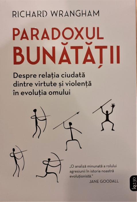 Paradoxul bunatatii. Despre relatia ciudata dintre virtute si violenta in evolutia omului