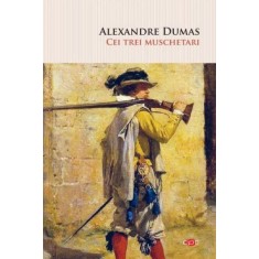 Cei trei muschetari &ndash; Alexandre Dumas