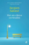 Mai am c&acirc;teva certitudini - Paperback brosat - Jacques Salom&eacute; - Curtea Veche