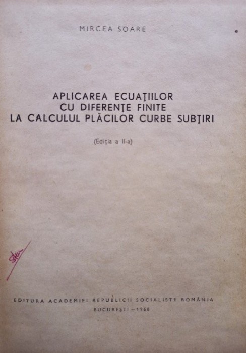Mircea Soare - Aplicarea ecuatiilor cu diferente finite la calculul placilor curbe subtiri, editia a IIa (Editia: 1968)