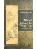 Ariane Buisset - Ultimul tablou al lui Wang Wei (Editia: 2007)