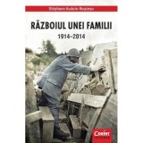 Razboiul unei familii 1914-2014 - Stephane Audoin-Rouzeau, Corint