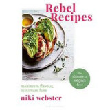 Rebel Recipes: Maximum Flavour, Minimum Fuss