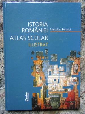 Minodora Perovici - Istoria Romaniei. Atlas scolar ilustrat foto