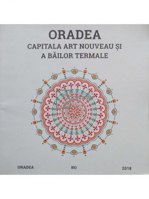 Oradea - Capitala art nouveau si a bailor termale (editia 2018)