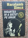 Haralamb Zinca - Moartea m-a batut pe umar