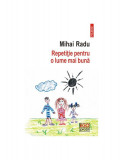 Repetiţie pentru o lume mai bună &ndash; Mihai Radu