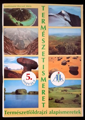Termeszetismeret, termeszetfoldrajzi alapismeretek 5. osztaly- Szentirmaine Brecsok Maria, negyedik, javitott kiadas, 2001, Apaczai Kiado foto