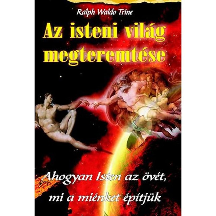 Az isteni vil&aacute;g megteremt&eacute;se - Ralph Waldo Trine
