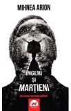 Ingeri si martieni - Mihnea Arion