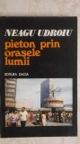 Neagu Udroiu - Pieton prin orasele Lumii. Insemnari de calatorie (vezi detalii pentru livrare), 1976, Dacia