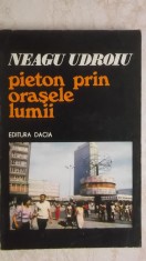 Neagu Udroiu - Pieton prin orasele Lumii. Insemnari de calatorie (vezi detalii pentru livrare)