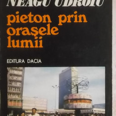 Neagu Udroiu - Pieton prin orasele Lumii. Insemnari de calatorie