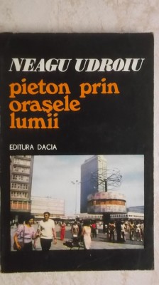 Neagu Udroiu - Pieton prin orasele Lumii. Insemnari de calatorie (vezi detalii pentru livrare) foto