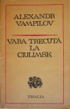 Vara trecuta la Ciulimsk &ndash; Alexandr Vampilov - Carte anticariat