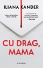 Cu drag, mama - Iliana Xander, Bookzone