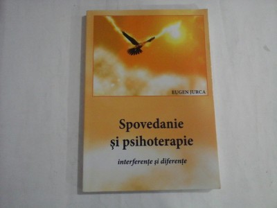 SPOVEDANIA SI PSIHOTERAPIE - INTERFERENTE SI DIFERENTE - EUGEN JURCA foto