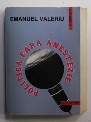 POLITICA FARA ANESTEZIE de EMANUEL VALERIU , 1995 , DEDICATIE * foto