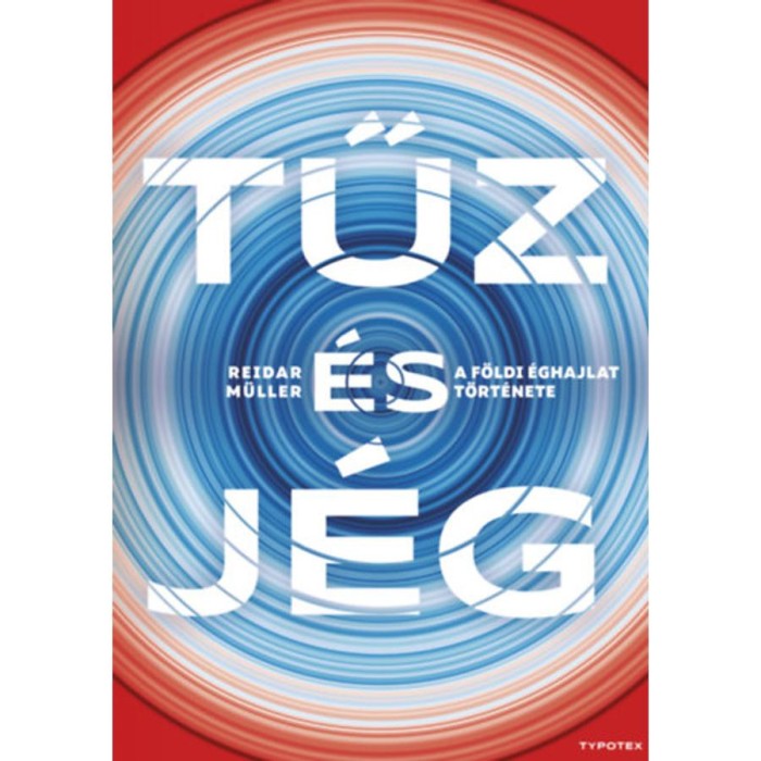 Tűz &eacute;s j&eacute;g - A f&ouml;ldi &eacute;ghajlat t&ouml;rt&eacute;nete - Reidar M&uuml;ller