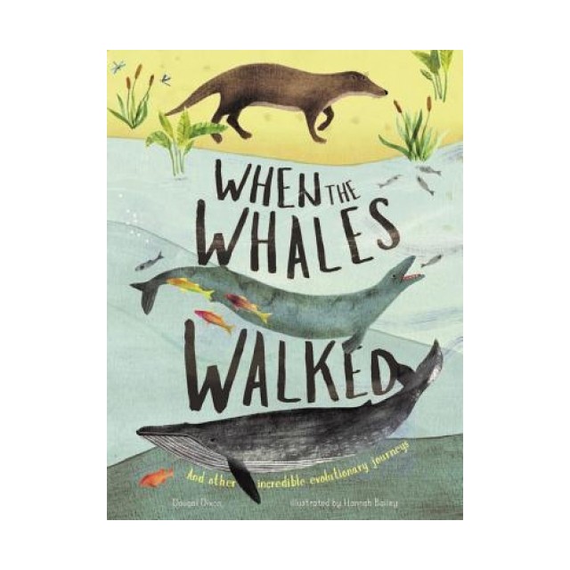 When the Whales Walked: And Other Incredible Evolutionary Journeys