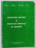 OCROTIREA NATURII SI PROTECTIA MEDIULUI IN ROMANIA de VASILE CRISTEA ... IRINA GOIA , 1996 * DEDICATIE