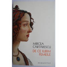 De ce iubim femeile &ndash; Mircea Cartarescu