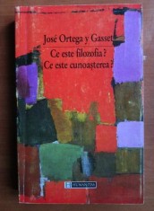 Jose Ortega y Gasset - Ce este filozofia? Ce este cunoasterea?