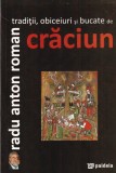 Radu Anton Roman - Traditii, obiceiuri si bucate de Craciun