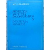 PROTECTIA MEDIULUI INCONJURATOR SI INDUSTRIA MINIERA-ION LAZARESCU-231446