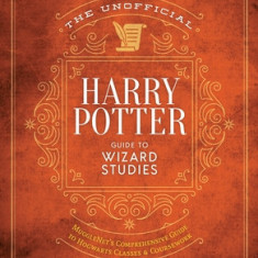 The Unofficial Harry Potter Hogwarts Study Guide: Mugglenet's Guide to the Classes and Curriculum of the Wizarding World's Most Famous School
