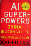 AI Superpowers. China, Silicon Valley, and the New World Order &ndash; Kai-Fu Lee