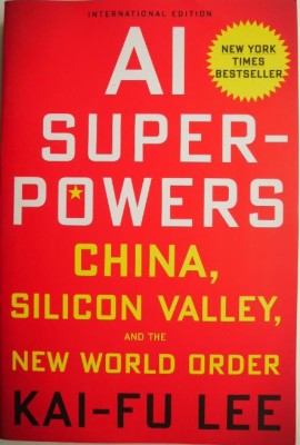 AI Superpowers. China, Silicon Valley, and the New World Order &amp;ndash; Kai-Fu Lee foto
