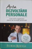 ARTA DEZVOLTARII PERSONALE. CUM SA ITI ORGANIZEZI PLANUL DE EVOLUTIE PERSONALA-FLORIN ROSOGA-245593