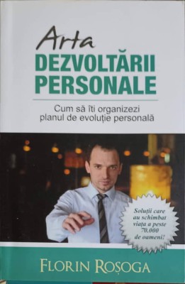 ARTA DEZVOLTARII PERSONALE. CUM SA ITI ORGANIZEZI PLANUL DE EVOLUTIE PERSONALA-FLORIN ROSOGA-245593 foto