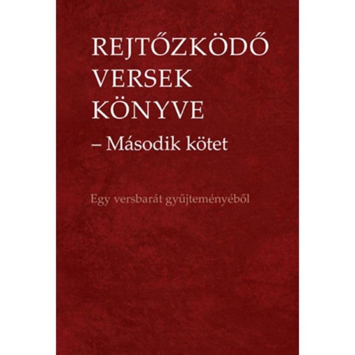 Rejtőzk&ouml;dő versek k&ouml;nyve - M&aacute;sodik k&ouml;tet - Egy versbar&aacute;t gyűjtem&eacute;ny&eacute;ből - Kassai Tibor