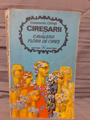 CAVALERII FLORII DE CIRES (VOLUMUL I CIRESARII)-CONSTANTIN CHIRITA foto