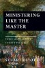 Ministering Like the Master: Three Messages for Today&#039;s Preachers