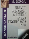 NEAMUL ROMANESC IN ARDEAL SI TARA UNGUREASCA LA 1906 - N. IORGA BUCURESTI 2005
