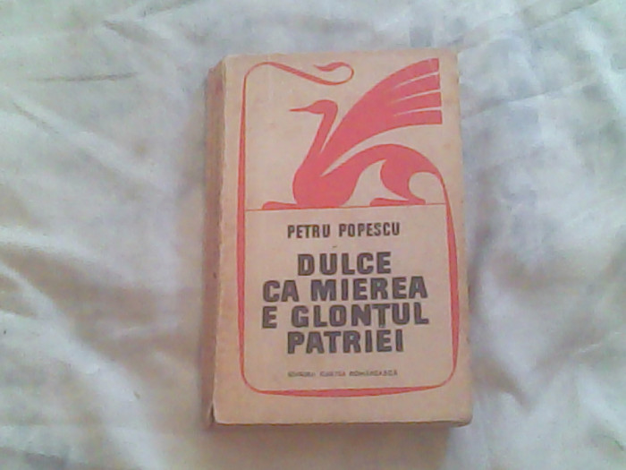 Dulce ca mierea e glontul patriei-Petru Popescu