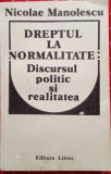 DREPTUL LA NORMALITATE - DISCURSUL POLITIC ȘI REALITATEA - NICOLAE MANOLESCU