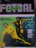 Fotbal de la A la Z - Mihai Ionescu, Mircea Tudoran, Editura Sport-Turism 1984, Carte Sport, Coperta Cartonata, Stare Buna