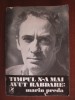 Timpul n-a mai avut rabdare, Marin Preda - Editura Cartea Romaneasca, 1981, 570 pagini - Biografii, Memorii