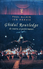 Ghidul Routledge De Teatru Si Performance - Paul Allain, Jen Harvie ,561529 foto