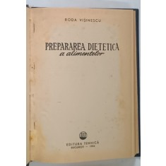 PREPARAREA DIETETICA A ALIMENTELOR de RODA VISINESCU , 1964 , EXEMPLAR RELEGAT
