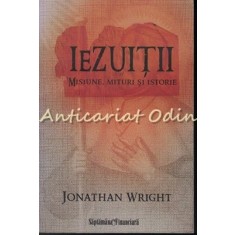 Iezuitii. Misiune, Mituri Si Istorie - Jonathan Wright