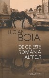 LUCIAN BOIA - DE CE ESTE ROMANIA ALTFEL?
