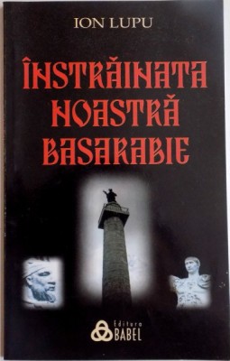 INSTRAINATA NOASTRA BASARABIE de ION LUPU , 2010 foto