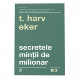 Secretele mintii de milionar. Editia a IV-a - T. Harv Eker