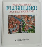 ROMANTISCHE FLUGBILDER AUS DEUTSCHLAND von ROLAND GOOCK ( VEDERI AERIENE ROMANTICE DIN GERMANIA ) , ALBUM CU TEXT IN LIMBA GERMANA , 1990 , 1990